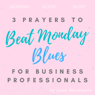 3 Prayers to Beat Monday Blues for Business Professionals, YouVersion, devotional, inspiration, Laura Woodworth