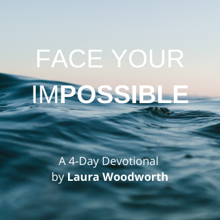Face Your Impossible, YouVersion, devotional, inspiration, Laura Woodworth