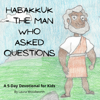 Habakkuk – The Man Who Asked Questions, YouVersion, devotional, inspiration, Laura Woodworth