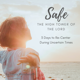 Safe – The High Tower of the Lord, YouVersion, devotional, inspiration, Laura Woodworth